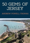 50 Gems of Jersey : The History & Heritage of the Most Iconic Places - Book