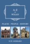 A-Z of Wigan : Places-People-History - Book