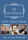 A-Z of Macclesfield : Places-People-History - Book