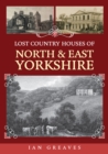 Lost Country Houses of North and East Yorkshire - eBook