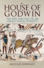 The House of Godwin : The Rise and Fall of an Anglo-Saxon Dynasty - Book