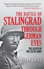 The Battle of Stalingrad Through German Eyes : The Death of the Sixth Army - Book