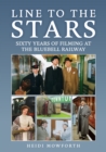 Line to the Stars : Sixty Years of Filming at the Bluebell Railway - Book