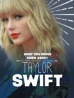 What You Never Knew About Taylor Swift - Book
