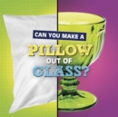 Can You Make a Pillow Out of Glass? - Book