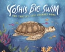 Yoshi's Big Swim : One Turtle's Epic Journey Home - Book