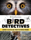 Bird Detectives : Science Sleuths and Their Feathered Friends - Book