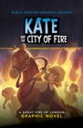 Kate and the City of Fire : A Great Fire of London Graphic Novel - Book