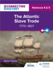 Connecting History: National 4 & 5 The Atlantic Slave Trade, 1770 1807 - eBook