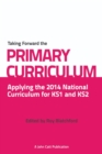 Taking Forward the Primary Curriculum: Preparing for the 2014 National Curriculum - eBook