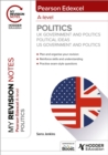 My Revision Notes: Pearson Edexcel A-level Politics: UK Government and Politics, Political Ideas and US Government and Politics - eBook