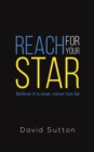 Reach for Your Star : Believe it is near, never too far - Book