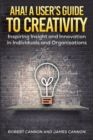 Aha! A User's Guide to Creativity : Inspiring Insight and Innovation in Individuals and Organisations - Book
