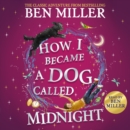 How I Became a Dog Called Midnight : A magical adventure from the bestselling author of The Day I Fell Into a Fairytale - eAudiobook