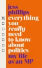 Everything You Really Need to Know About Politics : My Life as an MP - Book