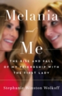 Melania and Me : The Rise and Fall of My Friendship with the First Lady - eBook
