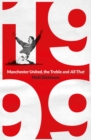 1999: Manchester United, the Treble and All That - eBook