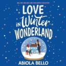 Love in Winter Wonderland : A feel-good romance guaranteed to warm hearts this Christmas! - eAudiobook