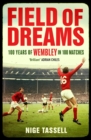 Field of Dreams : 100 Years of Wembley in 100 Matches - eBook