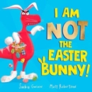 I Am Not the Easter Bunny! - Book