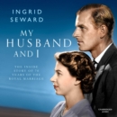 My Husband and I : The Inside Story of 70 Years of the Royal Marriage - eAudiobook