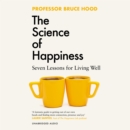 The Science of Happiness : Seven Lessons for Living Well - eAudiobook