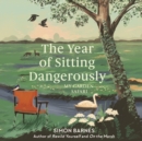 The Year of Sitting Dangerously : My Garden Safari - eAudiobook