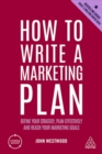 How to Write a Marketing Plan : Define Your Strategy, Plan Effectively and Reach Your Marketing Goals - Book