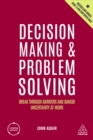 Decision Making and Problem Solving : Break Through Barriers and Banish Uncertainty at Work - eBook