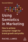 Using Semiotics in Marketing : How to Achieve Consumer Insight for Brand Growth and Profits - eBook