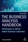 The Business Analysis Handbook : Techniques to Deliver Better Business Outcomes - eBook