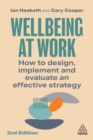 Wellbeing at Work : How to Design, Implement and Evaluate an Effective Strategy - eBook