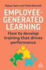 Employee-Generated Learning : How to develop training that drives performance - eBook
