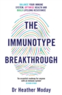 The Immunotype Breakthrough : Balance Your Immune System, Optimise Health and Build Lifelong Resistance - eBook