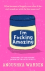 I'm F*cking Amazing : The shocking, fresh, funny debut novel you’ll be talking about for days - Book