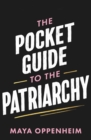 The Pocket Guide to the Patriarchy : the truth about misogyny, and how it affects us all - eBook