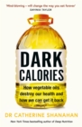 Dark Calories : How Vegetable Oils Destroy Our Health and How We Can Get It Back - Book