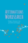Affirmations Wordsearch : Today I Choose to Be Positive and Happy - Book