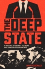 The Deep State : A History of Secret Agendas and Shadow Governments - eBook