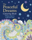 The Peaceful Dreams Colouring Book : Calming Images to Soothe Your Mind - Book