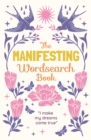 The Manifesting Wordsearch Book : Over 150 puzzles - Book