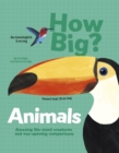 How Big? Animals : Amazing Life-Sized Creatures and Eye-Opening Comparisons - Book