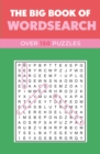 The Big Book of Wordsearch : Over 150 Puzzles - Book