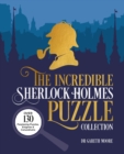 The Incredible Sherlock Holmes Puzzle Collection : Over 130 Perplexing Puzzles, Enigmas and Conundrums - Book
