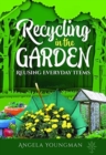 Recycling in the Garden : Reusing Everyday Items - Book