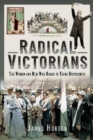 Radical Victorians : The Women and Men who Dared to Think Differently - Book