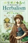 A History of Herbalism : Cure, Cook and Conjure - Book