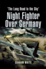 Night Fighter Over Germany : The Long Road to the Sky - Book