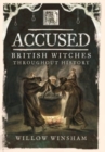 Accused : British Witches throughout History - Book