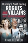 History's Most Daring Rogues and Villains : Dirty Rotten Scoundrels - eBook